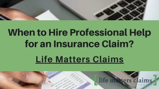 When to Hire Professional Help for an Insurance Claim - Life Matters Claims