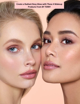 Create a Radiant Rosy Glow with These 4 Makeup Products From BY TERRY