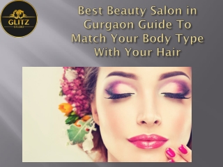 Best Beauty Salon in Gurgaon Guide To Match Your Body Type With Your Hair