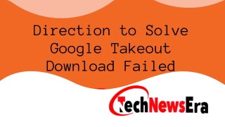 Direction to Solve Google Takeout Download Failed