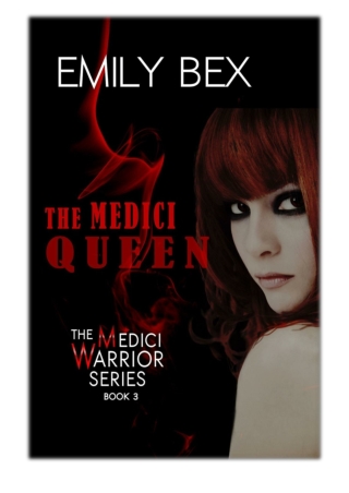 [PDF] Free Download The Medici Queen: Book Three in the Medici Warrior Series By Emily Bex