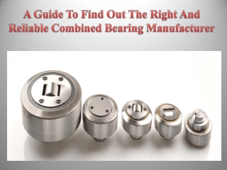 A Guide To Find Out The Right And Reliable Combined Bearing Manufacturer