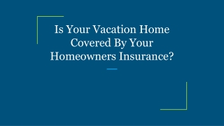 Is Your Vacation Home Covered By Your Homeowners Insurance?