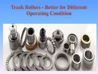 Track Rollers - Better for Different Operating Condition