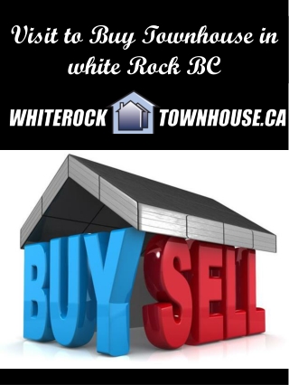 Visit to Buy Townhouse in white Rock BC