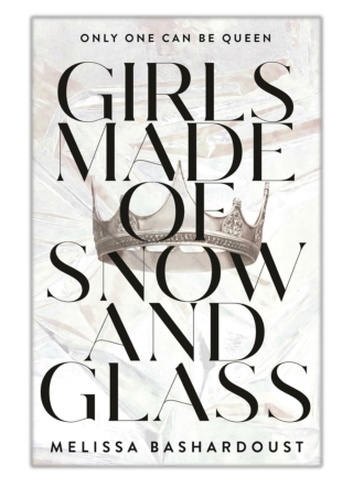 [PDF] Free Download Girls Made of Snow and Glass By Melissa Bashardoust