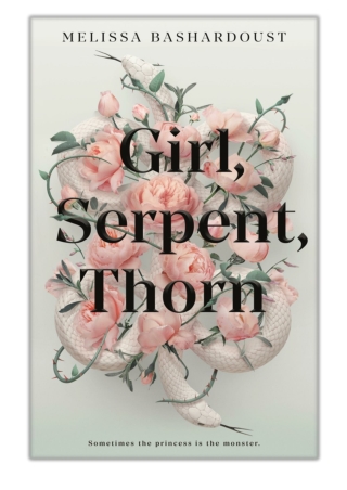 [PDF] Free Download Girl, Serpent, Thorn By Melissa Bashardoust