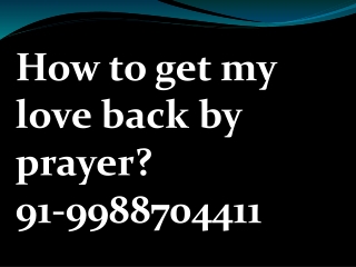 How to Get My Love Back by Prayer91 -9988704411