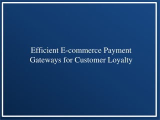 Efficient E-commerce Payment Gateways for Customer Loyalty