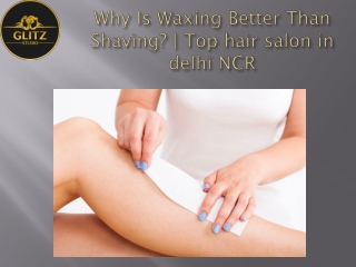 Why Is Waxing Better Than Shaving? | Top hair salon in delhi NCR