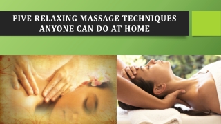 Five Relaxing Massage Techniques Anyone Can do at Home