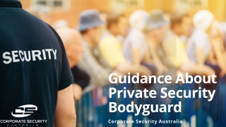 Guidance About Private Security Bodyguard- Corporate Security Australia
