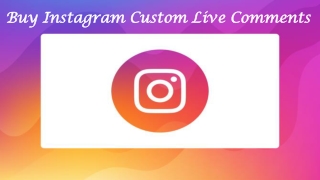 Make your Post Popular by Buying Instagram Live Custom Comments