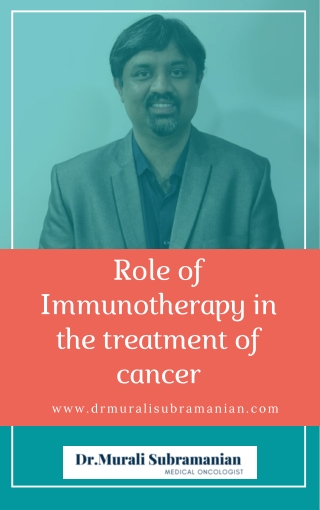 Role of Immunotherapy in the treatment of cancer | Best Oncologist in Bangalore | Dr. Murali Subramanian