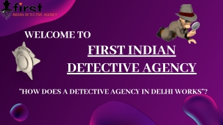 HOW DOES A DETECTIVE AGENCY IN DELHI WORKS?