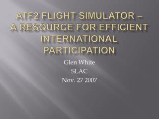 ATF2 Flight Simulator – A Resource For Efficient International Participation