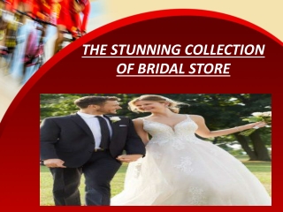 THE STUNNING COLLECTION OF BRIDAL STORE