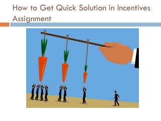 How to Get Quick Solution in Incentives Assignment