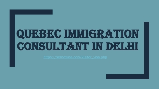 Quebec Immigration Consultant in Delhi