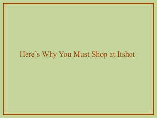Here’s Why You Must Shop at Itshot