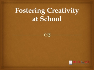 Fostering Creativity at School-Kalvischools