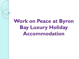 Work on Peace at Byron Bay Luxury Holiday Accommodation