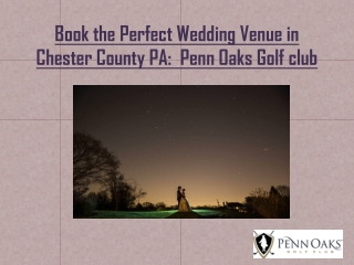 Book the Perfect Wedding Venue in Chester County PA:  Penn Oaks Golf club