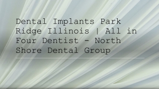Dental Implants Park Ridge Illinois | All in Four Dentist - North Shore Dental Group
