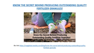 KNOW THE SECRET BEHIND PRODUCING OUTSTANDING QUALITY FERTILIZER GRANULES!