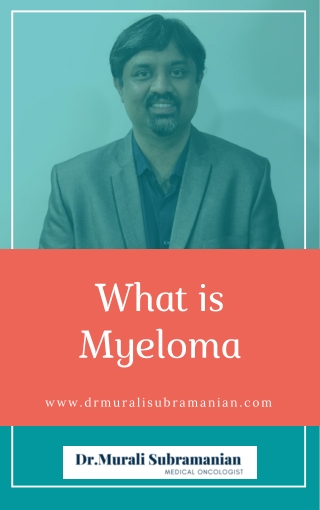 Best Multiple Myeloma Treatment in Bangalore - Best Oncologist in Bangalore - Dr. Murali Subramanian