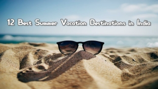 12 Best Summer Vacation Destinations in India