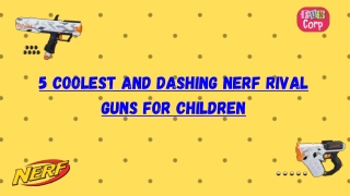 5 coolest and dashing nerf rival guns for children