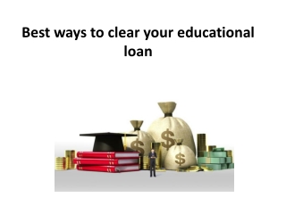 Best ways to clear your educational loan