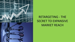 RETARGETING - THE SECRET TO EXPANSIVE MARKET REACH