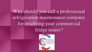 Why should you call a professional refrigeration maintenance company for resolving your commercial fridge issues?