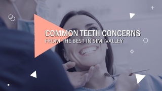 Common Teeth Concerns from the Best in Simi Valley