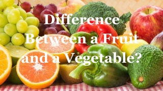 Difference Between a Fruit and a Vegetable?