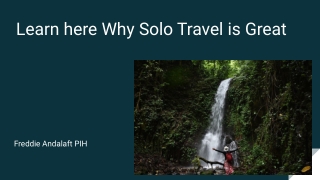 Learn Here why Solo Travel is Great: Freddie Andalaft PIH