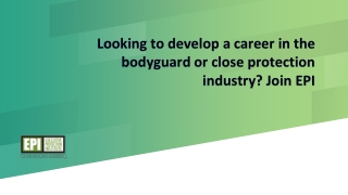 Looking to develop a career in the bodyguard or close protection industry? Join EPI