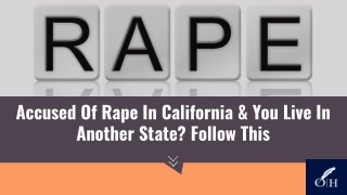 Accused Of Rape In California & You Live In Another State? Follow This