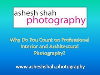 Why Do You Count on Professional Interior and Architectural Photography?