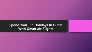 Spend Your Eid Holidays In Dubai With Oman Air Flights