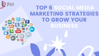 Top 6 Social Media marketing strategies to grow your business