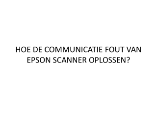 HOE DE COMMUNICATIEFOUT VAN EPSON SCANNER OPLOSSEN?