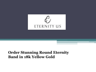 Order Stunning Round Eternity Band in 18k Yellow Gold - www.eternityus.com