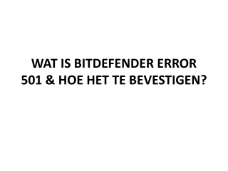 WAT IS BITDEFENDER ERROR 501 & HOE HET TE BEVESTIGEN?