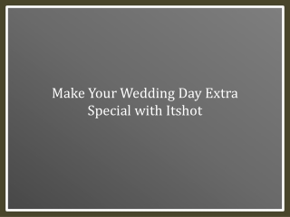 Make Your Wedding Day Extra Special with Itshot