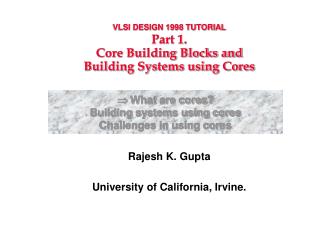 VLSI DESIGN 1998 TUTORIAL Part 1. Core Building Blocks and Building Systems using Cores