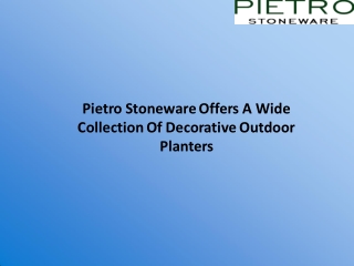 Pietro Stoneware Offers A Wide Collection Of Decorative Outdoor Planters
