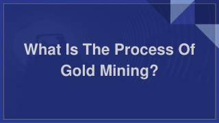 What Is The Process Of Gold Mining?